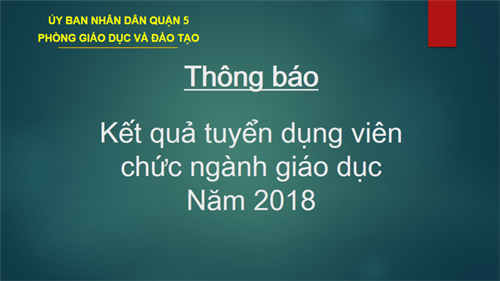 23/08/2018: PGD Q5_ Danh sách kết quả xét tuyển viên chức năm 2018.

